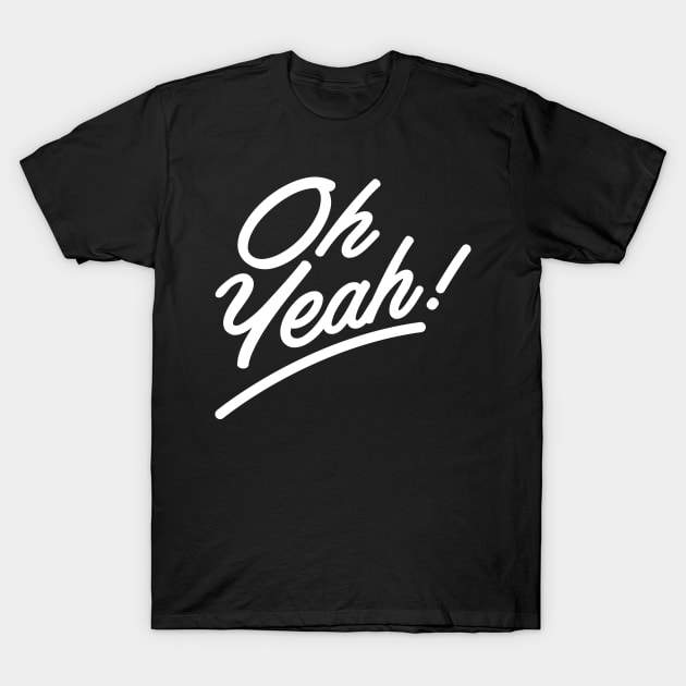 Oh, Yeah! T-Shirt by That Cheeky Tee